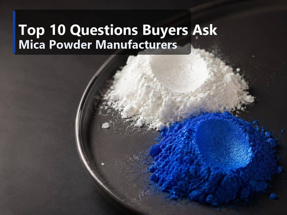 Las 10 preguntas más frecuentes que los compradores hacen a los fabricantes de polvo de mica (y las respuestas sinceras)